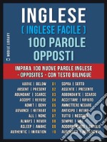 Inglese ( Inglese Facile ) 100 Parole - OppostiImpara 100 nuove parole Inglese - Opposites - con testo bilingue. E-book. Formato EPUB ebook