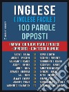 Inglese ( Inglese Facile ) 100 Parole - OppostiImpara 100 nuove parole Inglese - Opposites - con testo bilingue. E-book. Formato EPUB ebook