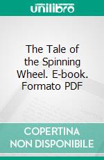 The Tale of the Spinning Wheel. E-book. Formato Mobipocket ebook