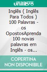 Inglês ( Inglês Para Todos ) 100 Palavras - os OpostosAprenda 100 novas palavras em Inglês - os Opostos - com Texto Bilingue. E-book. Formato Mobipocket ebook di Mobile Library