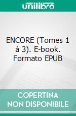 ENCORE (Tomes 1 à 3). E-book. Formato EPUB ebook