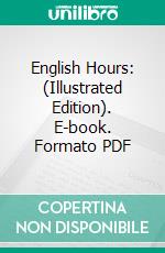 English Hours: (Illustrated Edition). E-book. Formato PDF ebook di Henry James