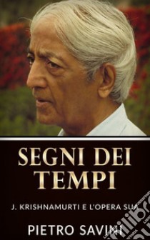 Segni dei TempiJ. Krishnamurti e l'opera sua. E-book. Formato EPUB ebook di Pietro Savini