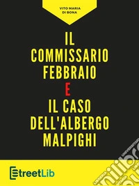 Il commissario Febbraio e il caso dell'albergo Malpighi. E-book. Formato Mobipocket ebook