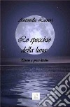 Lo specchio della luna: Poesie e prose liriche. E-book. Formato EPUB ebook