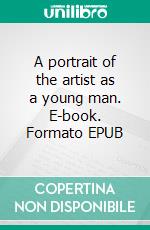 A portrait of the artist as a young man. E-book. Formato Mobipocket ebook di James Joyce