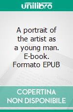 A portrait of the artist as a young man. E-book. Formato EPUB ebook di James Joyce