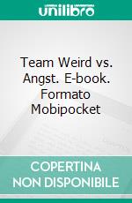 Team Weird vs. Angst. E-book. Formato EPUB ebook di Paul R. Brown