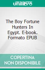 The Boy Fortune Hunters In Egypt. E-book. Formato EPUB ebook