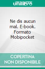 Ne dis aucun mal. E-book. Formato EPUB ebook