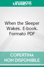 When the Sleeper Wakes. E-book. Formato Mobipocket ebook di H. G. Wells