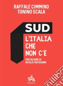 Sud l'Italia che non c'èDall'Unità alla secessione dei ricchi?. E-book. Formato EPUB ebook di Tonino Scala