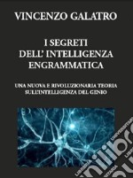 I segreti dell'Intelligenza EngrammaticaUna nuova e rivoluzionaria teoria sull'intelligenza del genio. E-book. Formato PDF ebook