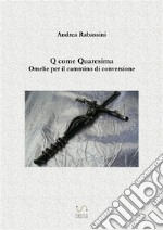 Q come QuaresimaOmelie per il cammino di conversione. E-book. Formato Mobipocket ebook