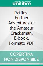 Raffles: Further Adventures of the Amateur Cracksman. E-book. Formato Mobipocket ebook di E. W. Hornung