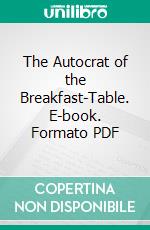 The Autocrat of the Breakfast-Table. E-book. Formato Mobipocket ebook