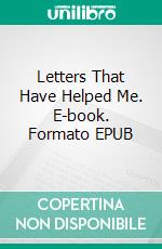 Letters That Have Helped Me. E-book. Formato EPUB ebook