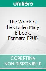 The Wreck of the Golden Mary. E-book. Formato EPUB ebook di Charles Dickens