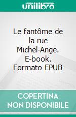 Le fantôme de la rue Michel-Ange. E-book. Formato EPUB ebook di Henry Bordeaux