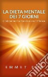 La Dieta mentale dei 7 giorni (tradotto)Come cambiare la tua vita in una settimana. E-book. Formato EPUB ebook