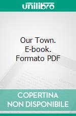 Our Town. E-book. Formato Mobipocket ebook