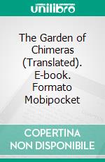 The Garden of Chimeras (Translated). E-book. Formato EPUB ebook