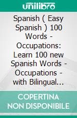 Spanish ( Easy Spanish ) 100 Words - Occupations: Learn 100 new Spanish Words - Occupations - with Bilingual Text. E-book. Formato EPUB ebook di Mobile Library