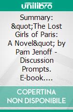 Summary: &quot;The Lost Girls of Paris: A Novel&quot; by Pam Jenoff - Discussion Prompts. E-book. Formato EPUB ebook