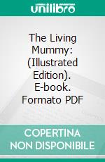 The Living Mummy: (Illustrated Edition). E-book. Formato Mobipocket ebook di Ambrose Pratt