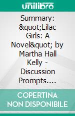 Summary: &quot;Lilac Girls: A Novel&quot; by Martha Hall Kelly - Discussion Prompts. E-book. Formato EPUB ebook