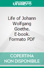 Life of Johann Wolfgang Goethe. E-book. Formato PDF ebook di James Sime