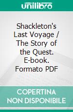 Shackleton's Last Voyage / The Story of the Quest. E-book. Formato PDF ebook