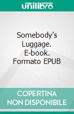 Somebody's Luggage. E-book. Formato EPUB ebook