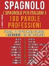 Spagnolo ( Spagnolo Per Italiani ) 100 Parole - Professioni: Impara 100 nuove parole spagnole - Professioni - con testo bilingue. E-book. Formato EPUB ebook