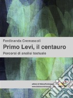 Primo Levi, il centauroPercorsi di analisi testuale. E-book. Formato EPUB ebook