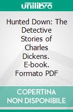 Hunted Down: The Detective Stories of Charles Dickens. E-book. Formato PDF ebook di Charles Dickens