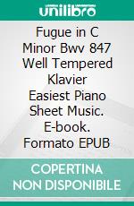 Fugue in C Minor Bwv 847 Well Tempered Klavier Easiest Piano Sheet Music. E-book. Formato EPUB ebook di Silvertonalities