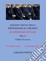 Riassunti pratici per la preparazione al concorso 80 commissari di polizia vol.V: PUBBLICA SICUREZZA. E-book. Formato EPUB ebook