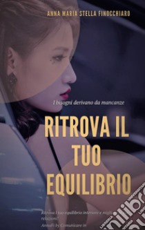 Ritrova il tuo EquilibrioRitrova il tuo Equilibrio e migliora le tue relazioni. E-book. Formato PDF ebook di AnnaFi