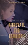 Ritrova il tuo EquilibrioRitrova il tuo Equilibrio e migliora le tue relazioni. E-book. Formato PDF ebook di AnnaFi