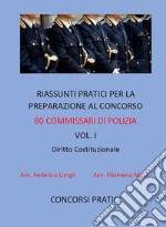 Riassunti pratici per la preparazione al concorso 80 commissari di polizia vol. I: DIRITTO COSTITUZIONALE. E-book. Formato EPUB ebook