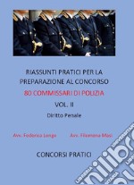 Riassunti pratici per la preparazione al concorso 80 commissari di polizia vol. II: DIRITTO PENALE. E-book. Formato Mobipocket