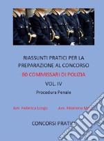 Riassunti pratici per la preparazione al concorso 80 commissari di polizia vol. IV: PROCEDURA PENALE. E-book. Formato EPUB ebook