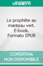 Le prophète au manteau vert. E-book. Formato EPUB ebook