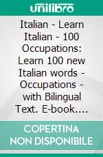 Italian - Learn Italian - 100 Occupations: Learn 100 new Italian words - Occupations - with Bilingual Text. E-book. Formato EPUB ebook