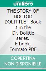 THE STORY OF DOCTOR DOLITTLE - Book 1 in the Dr. Dolittle series. E-book. Formato PDF ebook