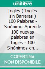 Inglés ( Inglés sin Barreras ) 100 Palabras - SinónimosAprende 100 nuevas palabras en Inglés - 100 Sinónimos en Inglès - con texto bilingüe. E-book. Formato EPUB ebook di Mobile Library