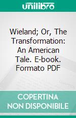 Wieland; Or, The Transformation: An American Tale. E-book. Formato PDF ebook