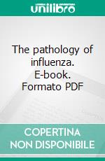 The pathology of influenza. E-book. Formato PDF ebook di M. C. Winternitz