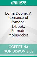 Lorna Doone: A Romance of Exmoor. E-book. Formato Mobipocket ebook